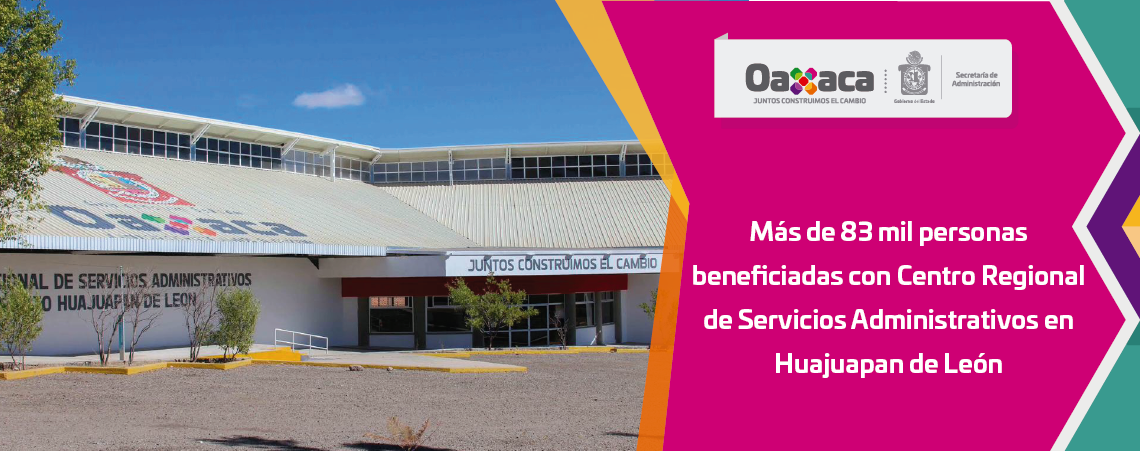 Más de 83 mil personas beneficiadas con Centro Regional de Servicios Administrativos en Huajuapan de León