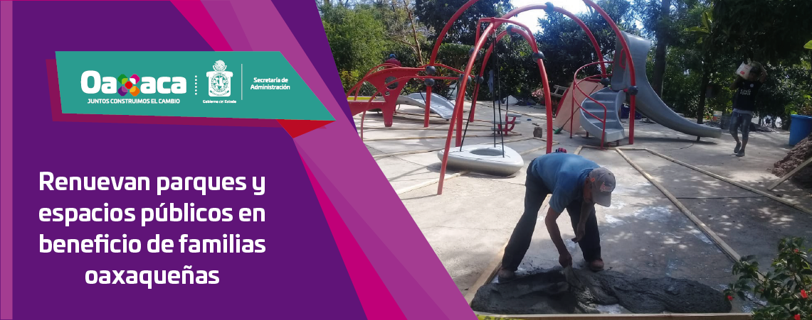 Renuevan parques y espacios públicos  en beneficio de familias oaxaqueñas
