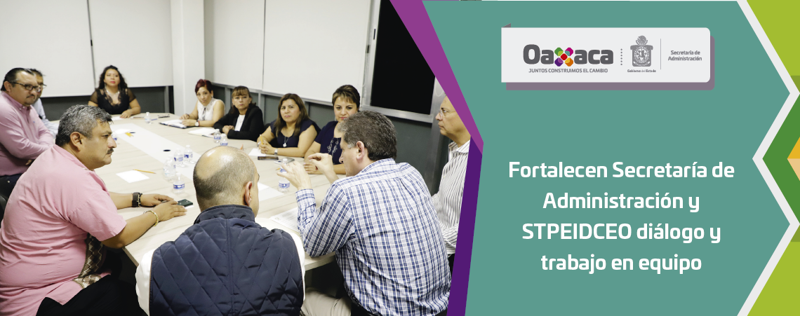 Fortalecen Secretaría de Administración y STPEIDCEO diálogo y trabajo en equipo