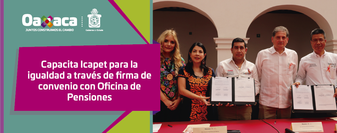 Capacita Icapet para la igualdad a través de firma de convenio con Oficina de Pensiones