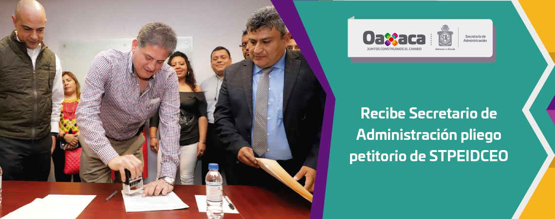 Recibe Secretario de Administración pliego petitorio de STPEIDCEO