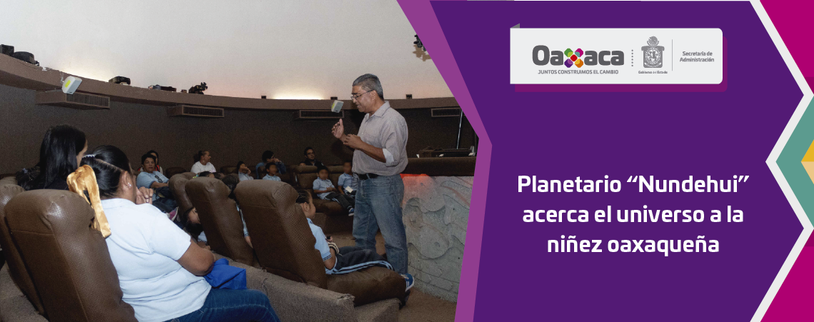Planetario “Nundehui” acerca el universo a la niñez oaxaqueña