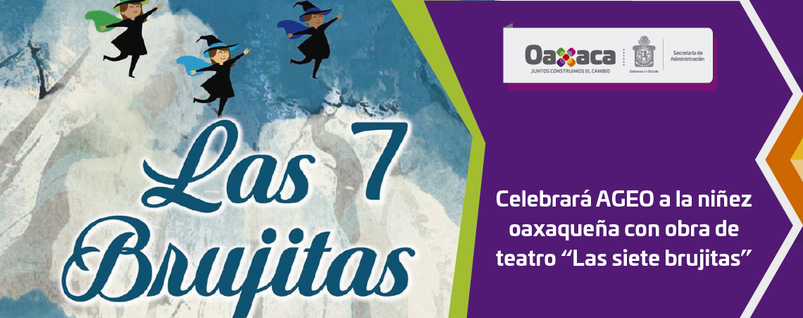 Celebrará AGEO a la niñez oaxaqueña con obra de teatro “Las siete brujitas”