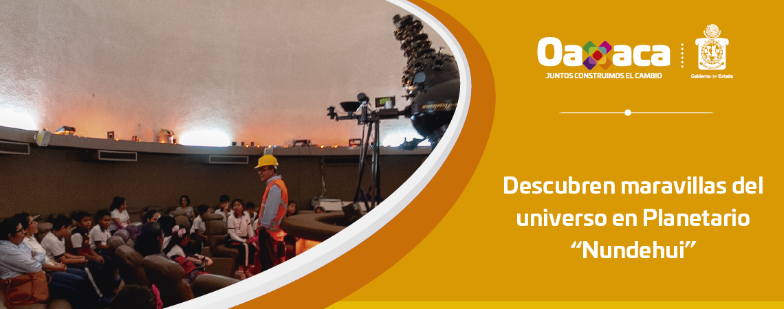 Descubren maravillas del universo en Planetario “Nundehui”