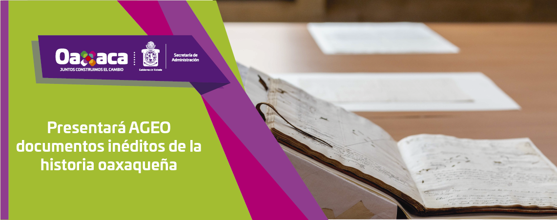 Presentará AGEO documentos inéditos de la historia oaxaqueña