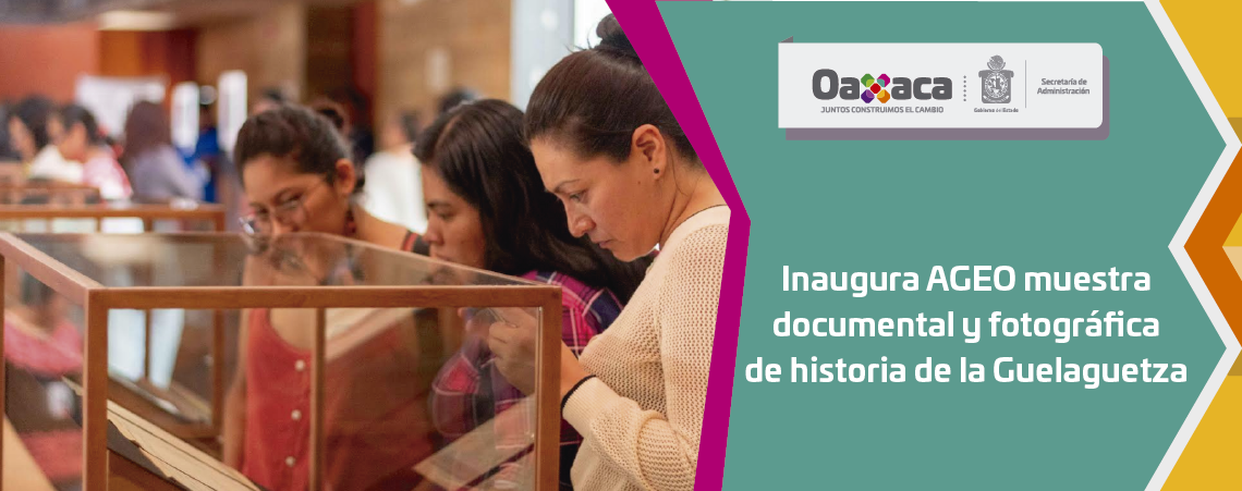 Inaugura AGEO muestra documental y fotográfica de historia de la Guelaguetza