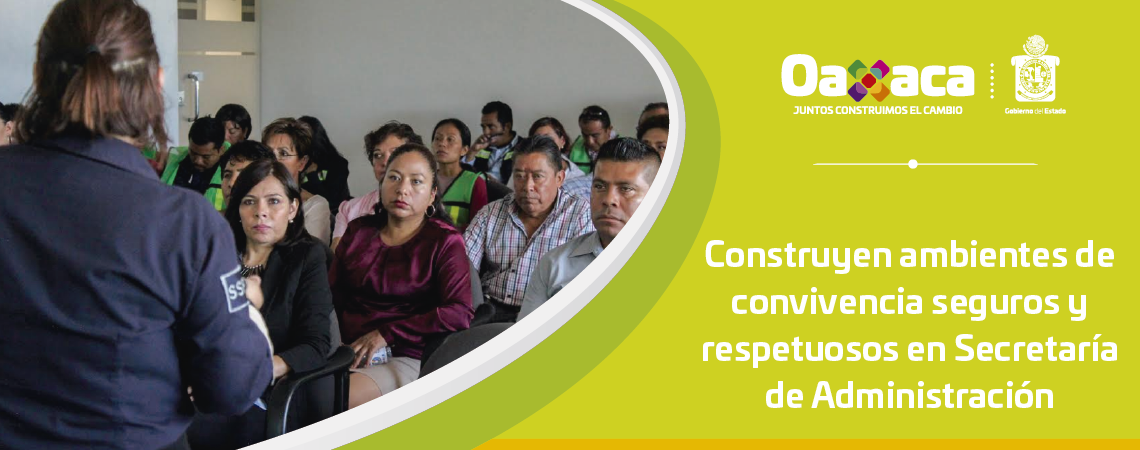 Construyen ambientes de convivencia seguros   y respetuosos en Secretaría de Administración