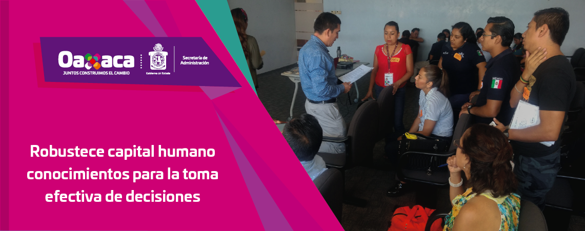 Robustece capital humano conocimientos  para la toma efectiva de decisiones