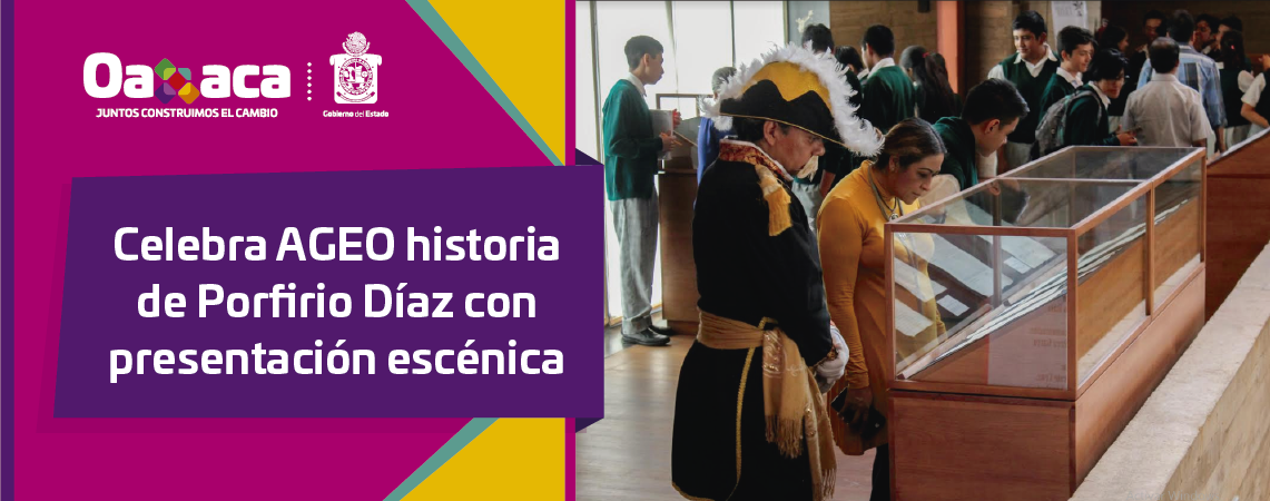 Celebra AGEO historia de Porfirio Díaz con presentación escénica