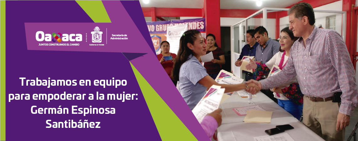 Trabajamos en equipo para empoderar a  la mujer: Germán Espinosa Santibáñez