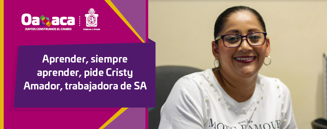 Aprender, siempre aprender, pide  Cristy Amador, trabajadora de SA