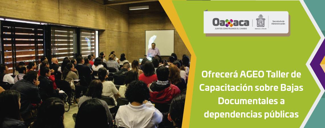 Ofrecerá AGEO Taller de Capacitación sobre Bajas Documentales a dependencias públicas