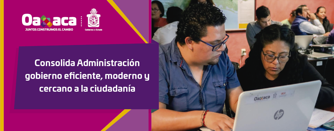 Consolida Administración gobierno eficiente, moderno y cercano a la ciudadanía