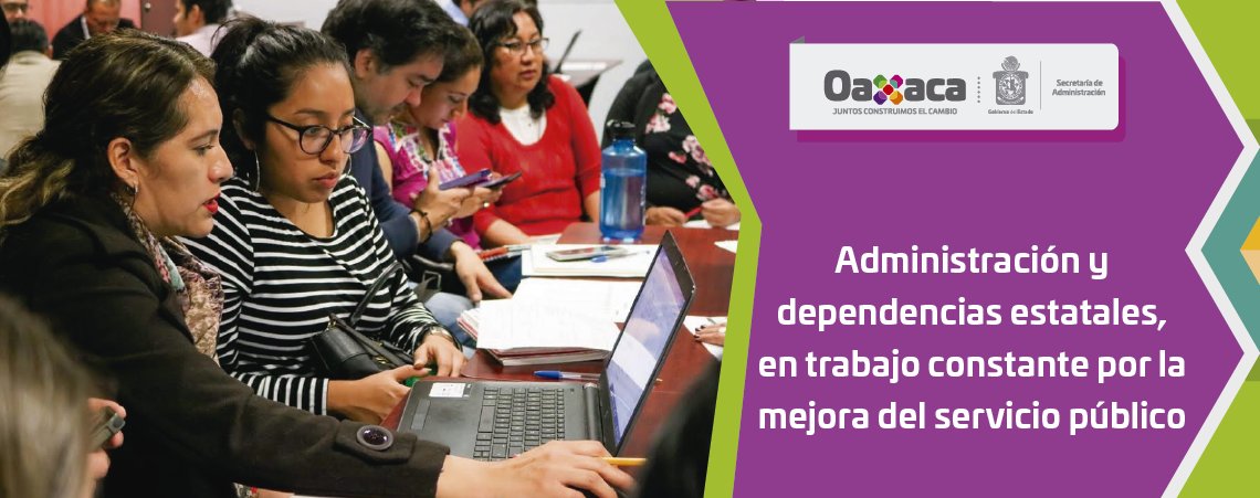Administración y dependencias estatales, en trabajo constante por la mejora del servicio público