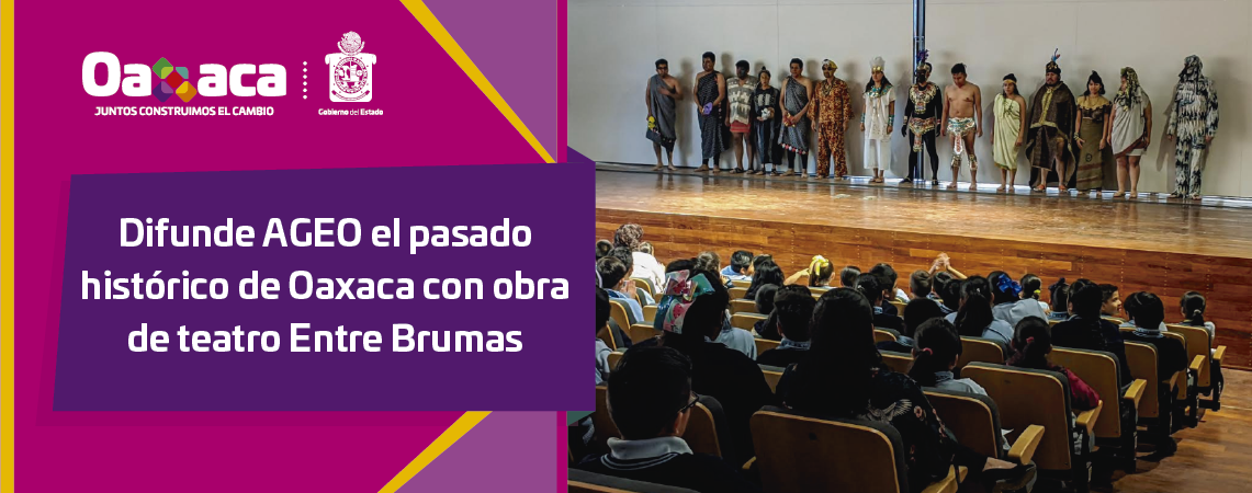 Difunde AGEO el pasado histórico de Oaxaca con obra de teatro Entre Brumas