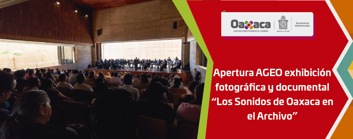 Apertura AGEO exhibición fotográfica y documental “Los Sonidos de Oaxaca en el Archivo”