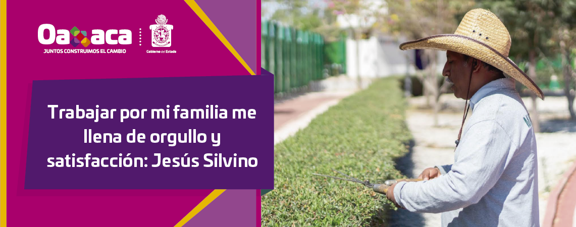 Trabajar por mi familia me llena de orgullo y satisfacción: Jesús Silvino