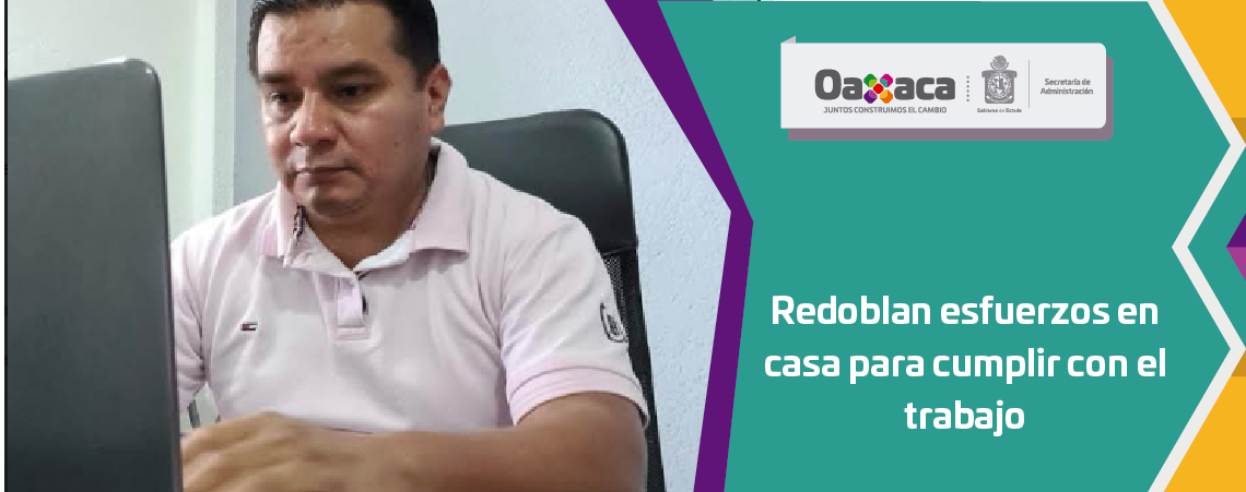 Redoblan esfuerzos en casa para cumplir con el trabajo