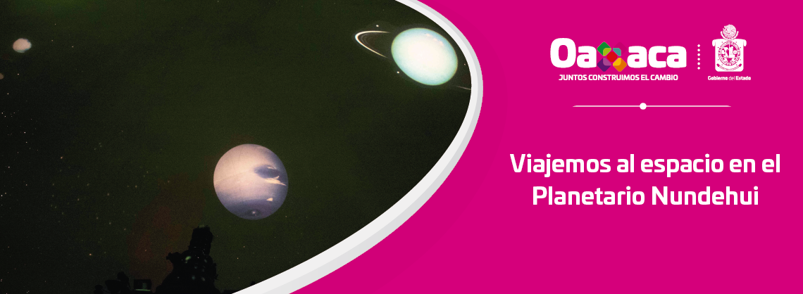 Viajemos al espacio en el Planetario Nundehui