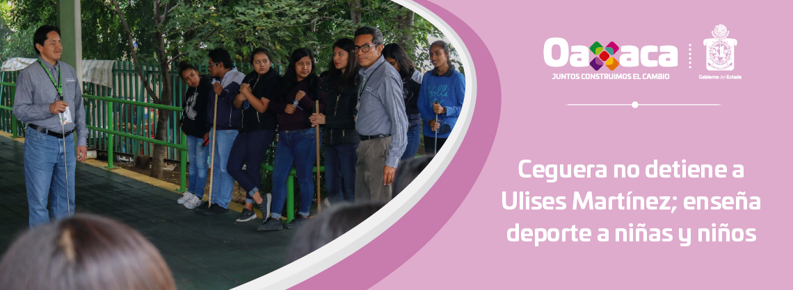 Ceguera no detiene a Ulises Martínez; enseña deporte a niñas y niños