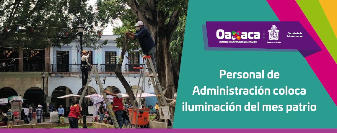 Personal de Administración coloca iluminación del mes patrio
