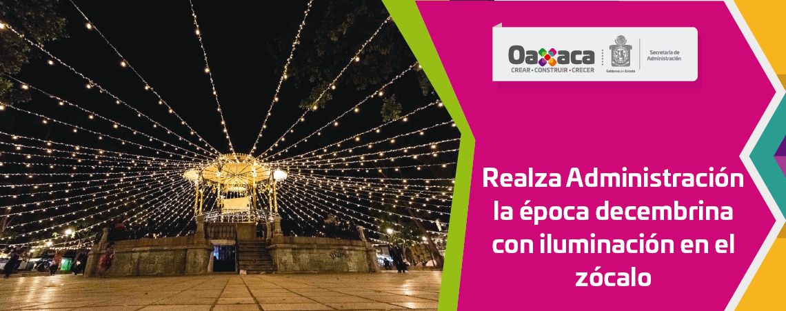 Realza Administración la época decembrina con iluminación en el zócalo