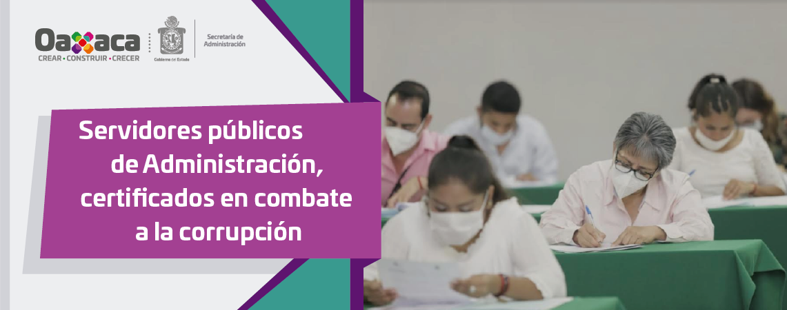 Servidores públicos de Administración, certificados en combate a la corrupción