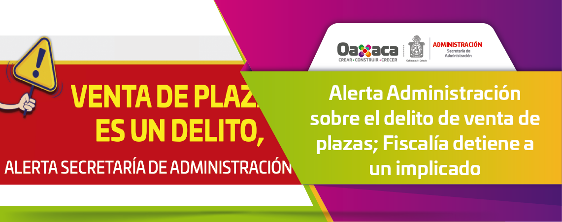 Alerta Administración sobre el delito de venta de plazas; Fiscalía detiene a un implicado