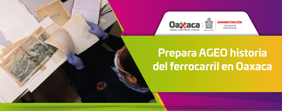 Prepara AGEO historia del ferrocarril en Oaxaca