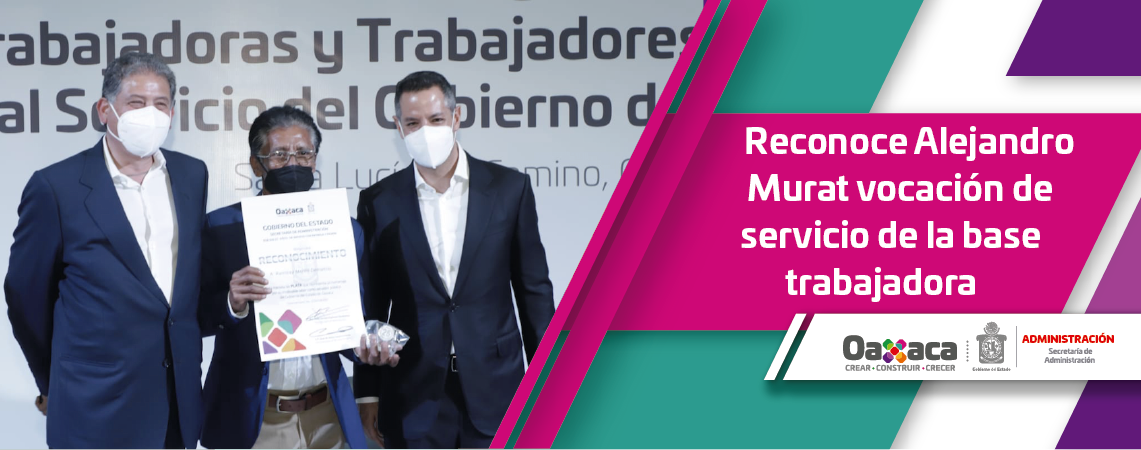 Reconoce Alejandro Murat vocación de servicio de la base trabajadora