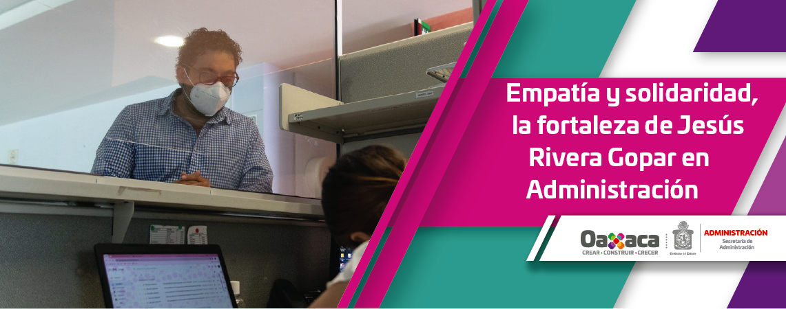Empatía y solidaridad, la fortaleza de Jesús Rivera Gopar en Administración