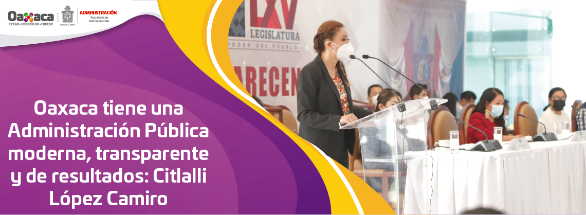 Oaxaca tiene una Administración Pública moderna, transparente y de resultados: Citlalli López Camiro