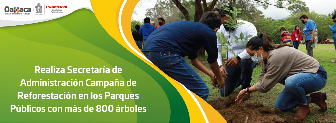 Realiza Secretaría de Administración Campaña de Reforestación en los Parques Públicos con más de 800 árboles
