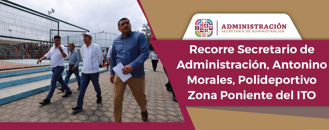 Recorre Secretario de Administración, Antonino Morales, Polideportivo Zona Poniente del ITO