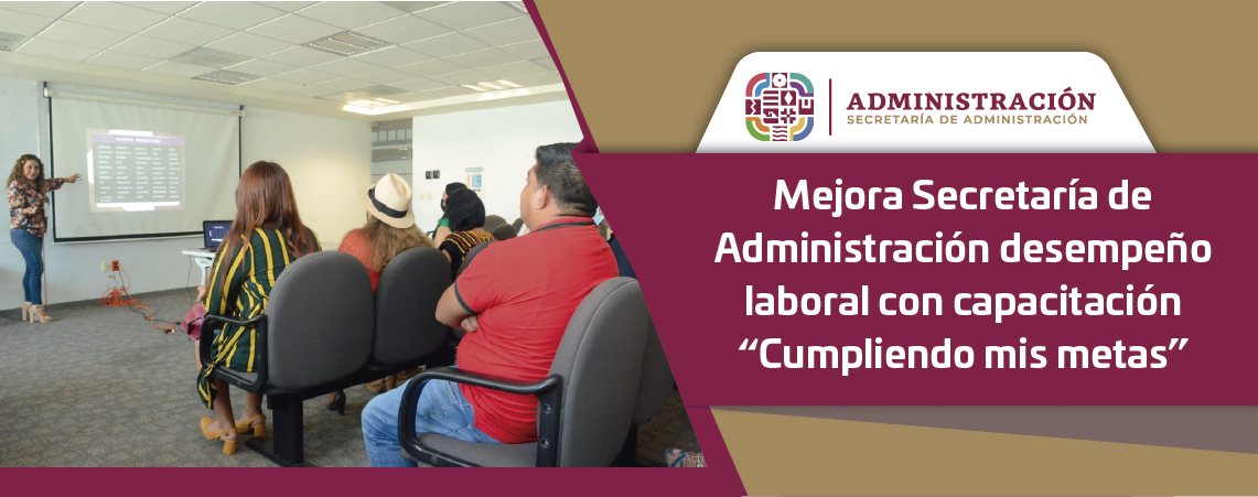 Mejora Secretaría de Administración desempeño laboral con capacitación “Cumpliendo mis metas”