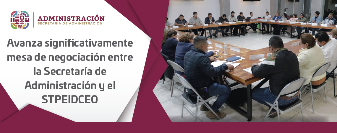 Avanza significativamente mesa de negociación entre la Secretaría de Administración y el STPEIDCEO