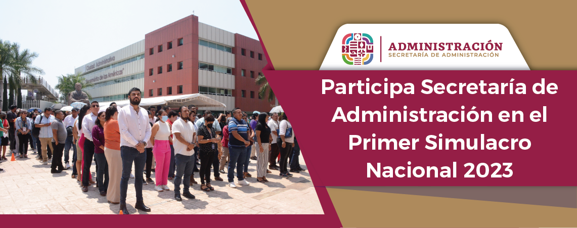 Participa Secretaría de Administración en el Primer Simulacro Nacional 2023