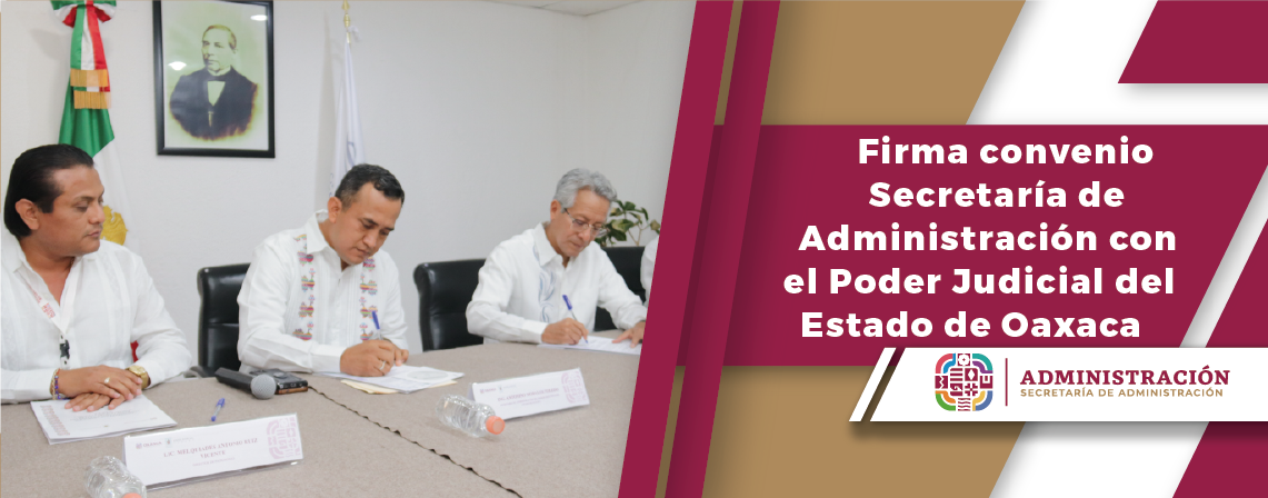 Firma convenio Secretaría de Administración con el Poder Judicial del Estado de Oaxaca.