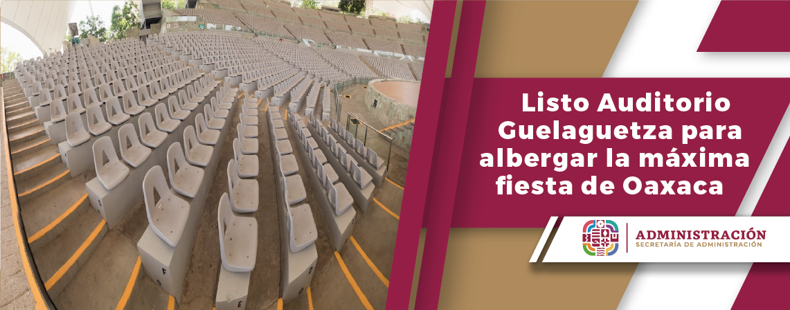 Listo Auditorio Guelaguetza para albergar la máxima fiesta de Oaxaca