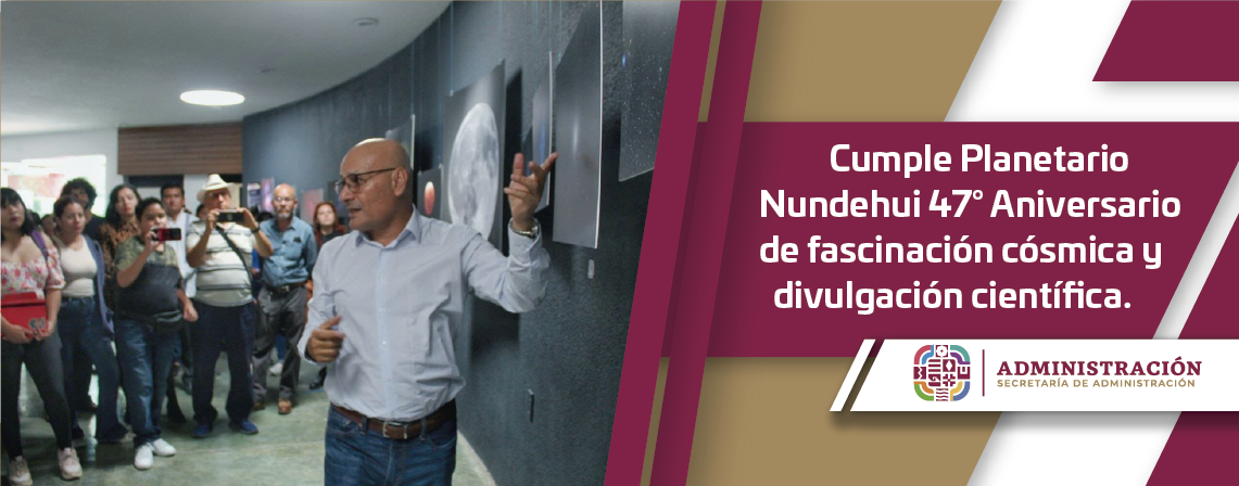 Cumple Planetario Nundehui 47° Aniversario de fascinación cósmica y divulgación científica.