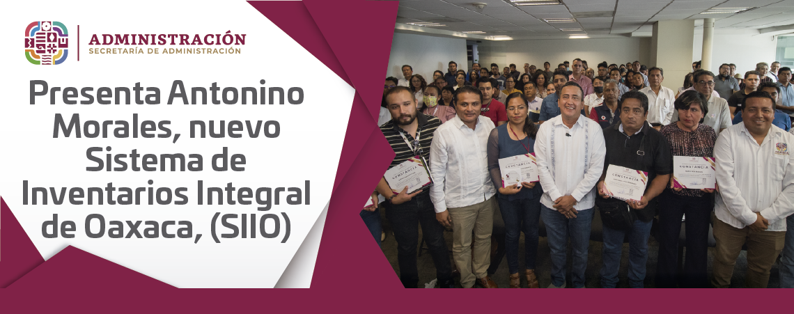 Presenta Antonino Morales, nuevo Sistema de Inventarios Integral de Oaxaca, (SIIO)