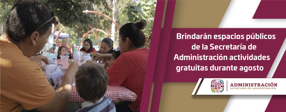 Brindarán espacios públicos de la Secretaría de Administración actividades gratuitas durante agosto