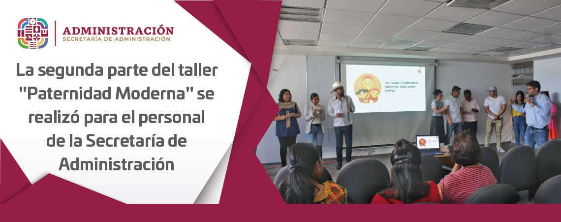 La segunda parte del taller “Paternidad Moderna” se realizó para el personal de la Secretaría de Administración