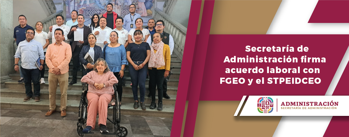 Secretaría de Administración firma acuerdo laboral con FGEO y el STPEIDCEO