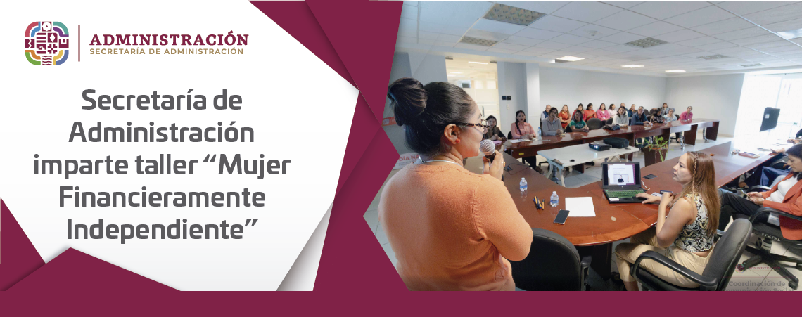 Secretaría de Administración imparte taller “Mujer Financieramente Independiente”