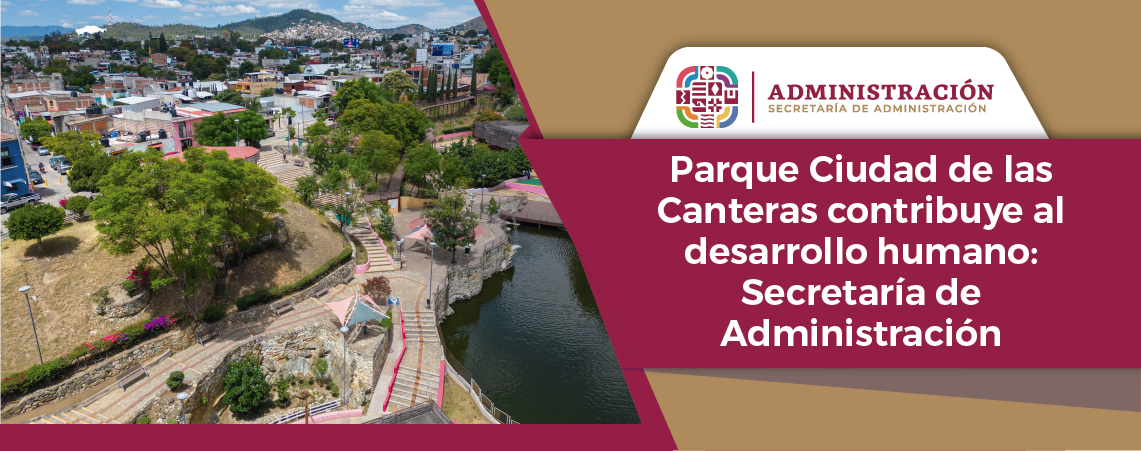 Parque Ciudad de las Canteras contribuye al desarrollo humano: Secretaría de Administración