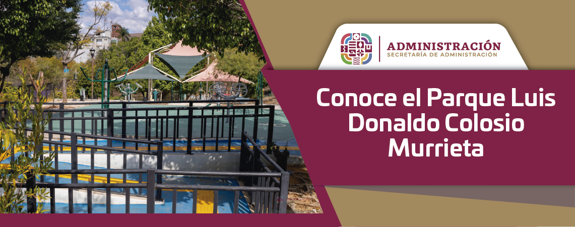 Conoce el Parque Luis Donaldo Colosio Murrieta