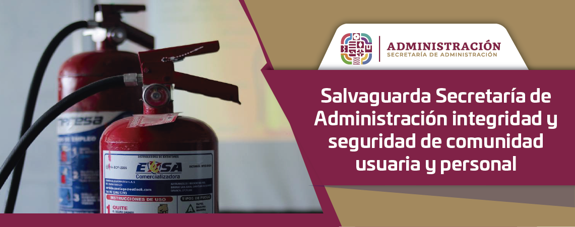 Salvaguarda Secretaría de Administración integridad y seguridad de comunidad usuaria y personal