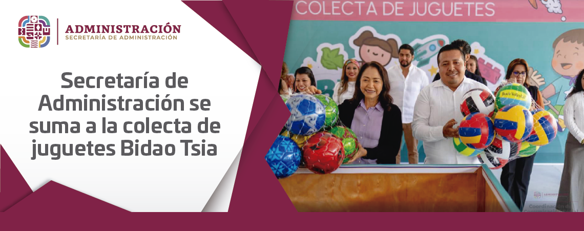 Secretaría de Administración se suma a la colecta de juguetes Bidao Tsia