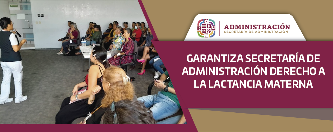 GARANTIZA SECRETARÍA DE ADMINISTRACIÓN DERECHO A LA LACTANCIA MATERNA